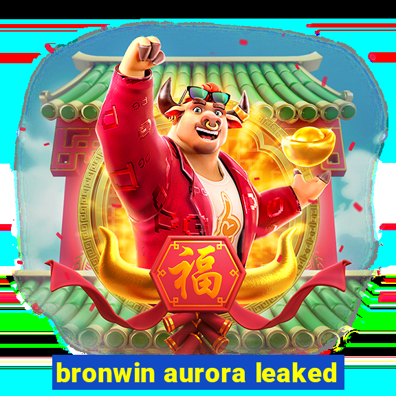 bronwin aurora leaked